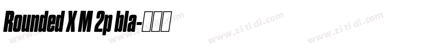 Rounded X M 2p bla字体转换 Rounded X M 2p bla字体转换